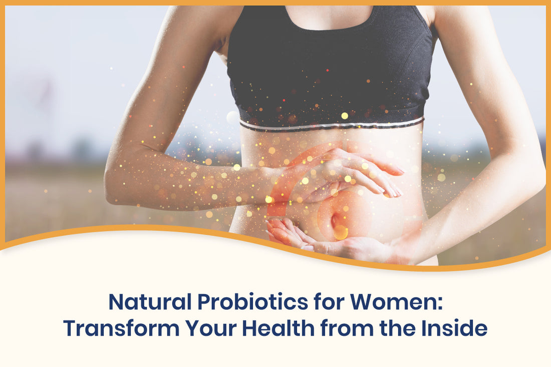 Natural Probiotics for Women: Transform Your Health from the Inside