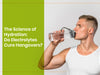 The Science of Hydration: Do Electrolytes Cure Hangovers?