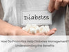 How Do Probiotics Help Diabetes Management? Understanding the Benefits