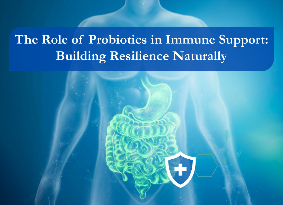 The Role of Probiotics in Immune Support: Building Resilience Naturally