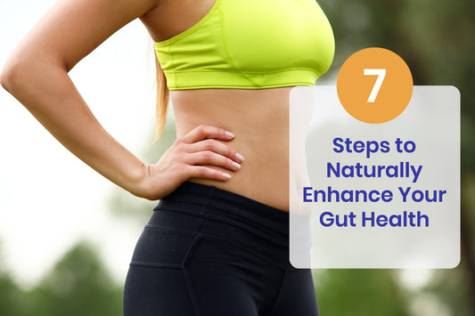 7 Steps to Naturally Enhance Your Gut Health