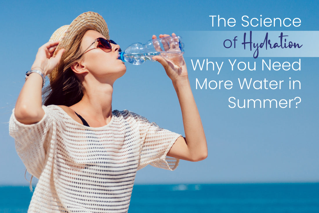 The Science of Hydration: Why You Need More Water in Summer